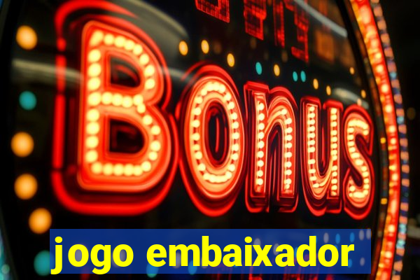 jogo embaixador